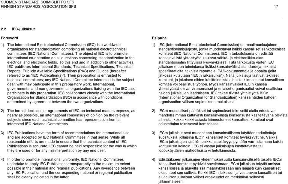 Committees). The object of IEC is to promote international co-operation on all questions concerning standardization in the electrical and electronic fields.