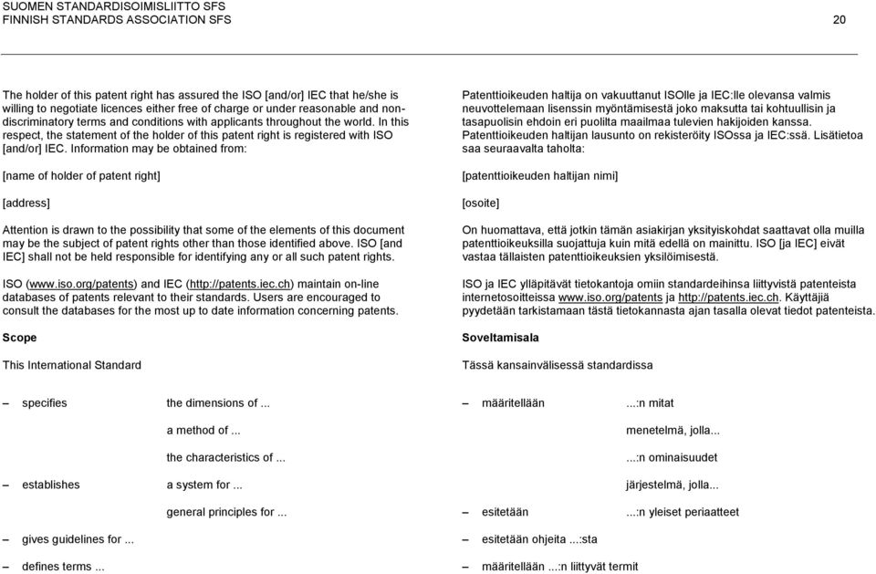 Information may be obtained from: [name of holder of patent right] [address] Attention is drawn to the possibility that some of the elements of this document may be the subject of patent rights other