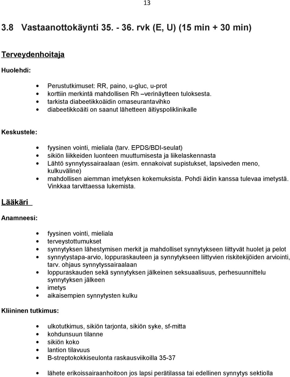 EPDS/BDI-seulat) sikiön liikkeiden luonteen muuttumisesta ja liikelaskennasta Lähtö synnytyssairaalaan (esim.