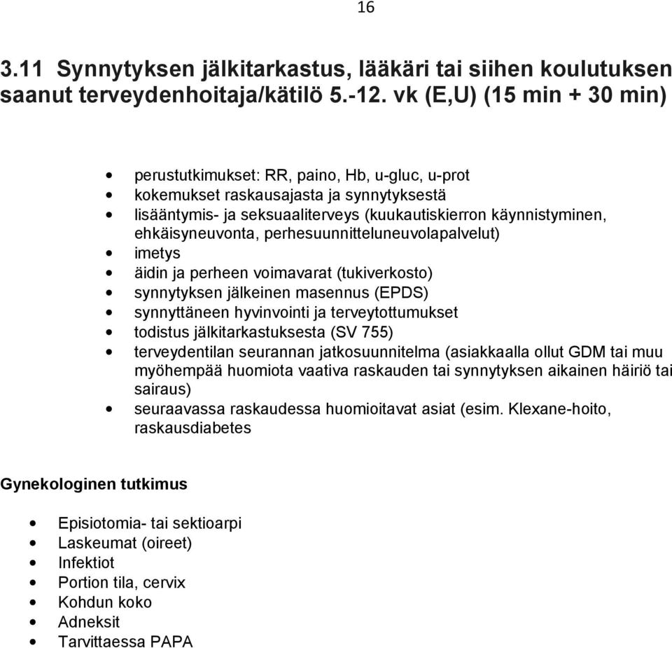 ehkäisyneuvonta, perhesuunnitteluneuvolapalvelut) imetys äidin ja perheen voimavarat (tukiverkosto) synnytyksen jälkeinen masennus (EPDS) synnyttäneen hyvinvointi ja terveytottumukset todistus