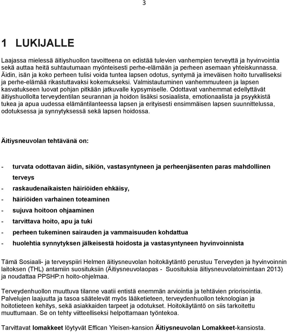Valmistautuminen vanhemmuuteen ja lapsen kasvatukseen luovat pohjan pitkään jatkuvalle kypsymiselle.