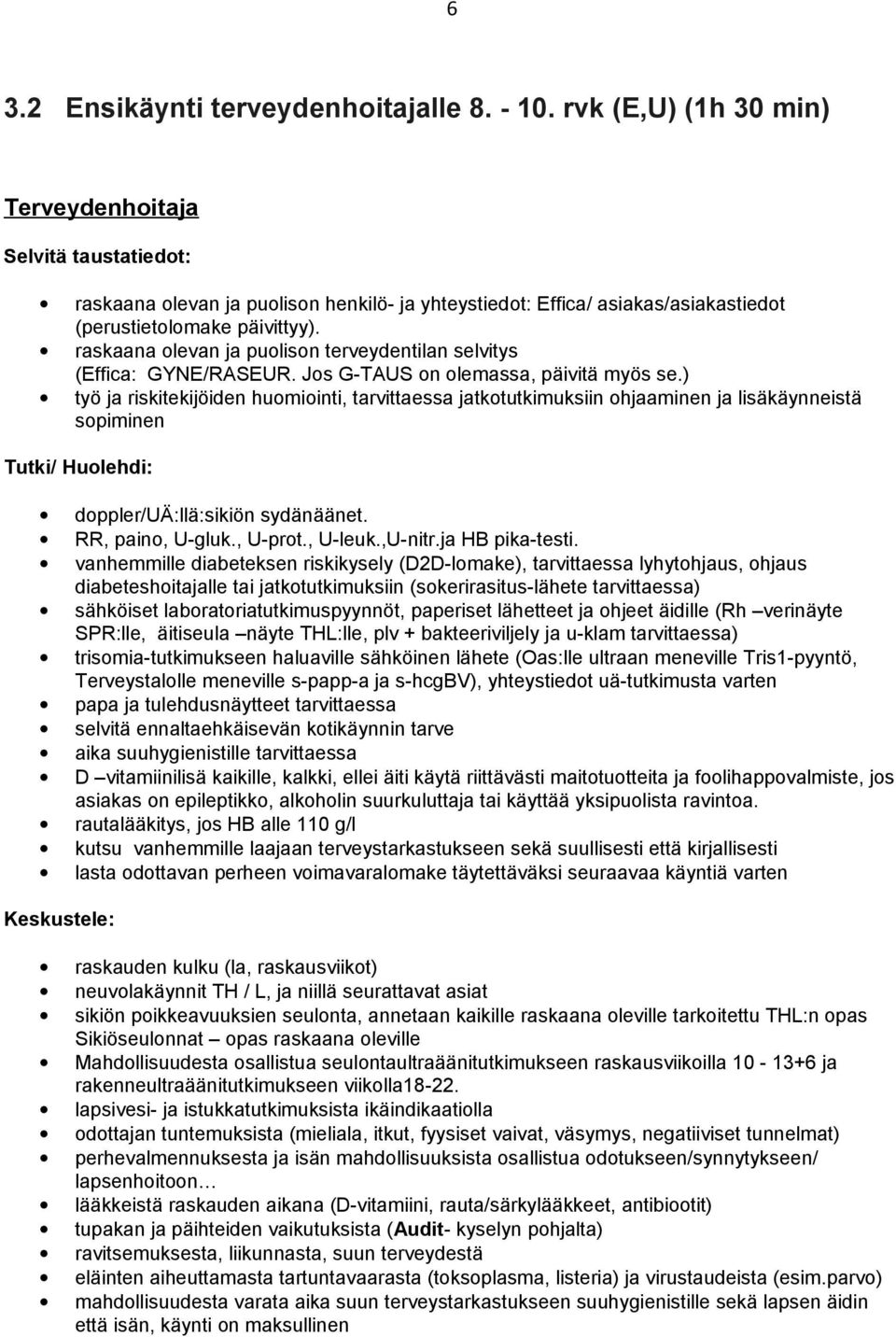 raskaana olevan ja puolison terveydentilan selvitys (Effica: GYNE/RASEUR. Jos G-TAUS on olemassa, päivitä myös se.