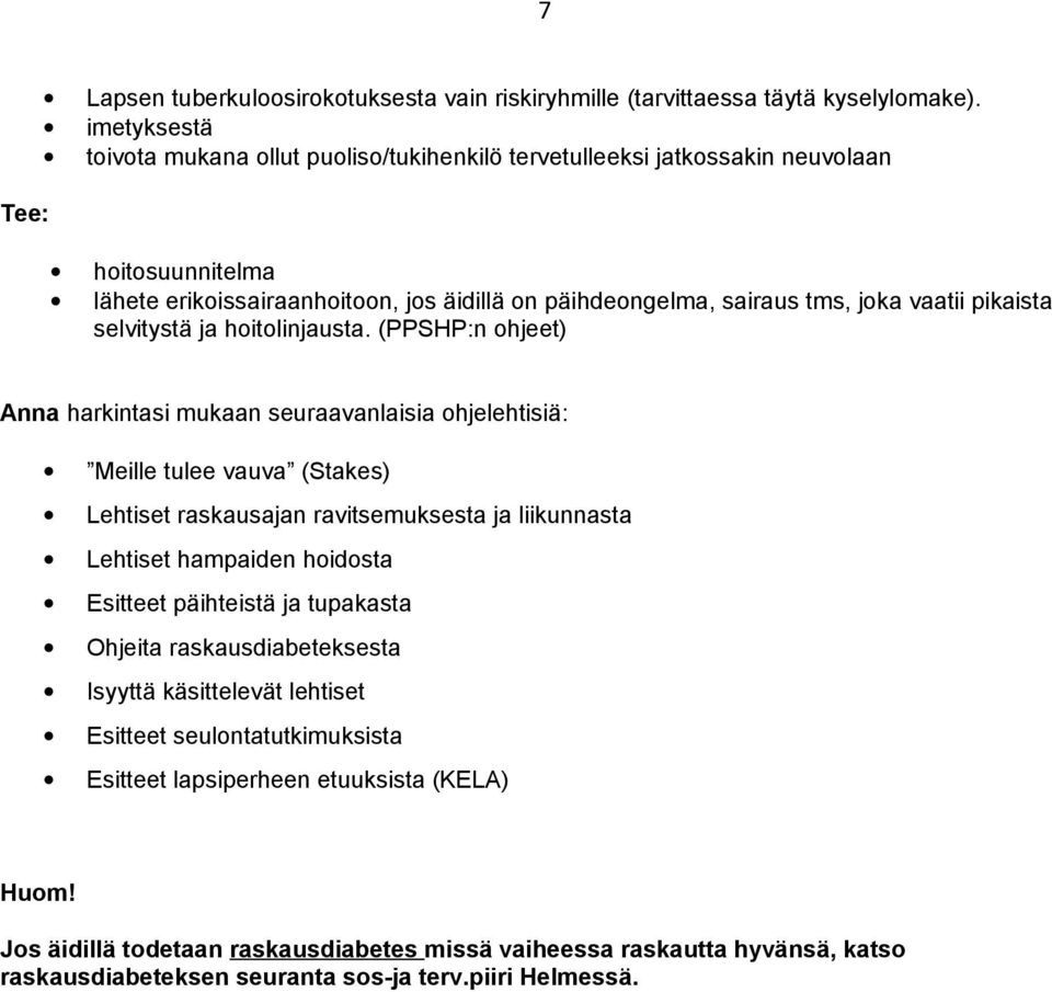pikaista selvitystä ja hoitolinjausta.