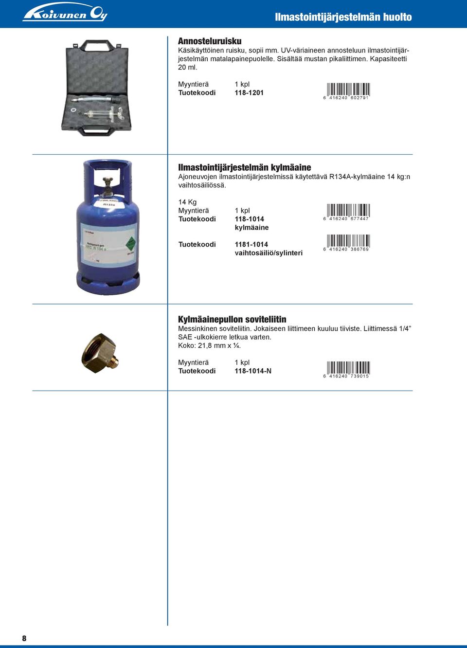 Tuotekoodi 118-1201 Ilmastointijärjestelmän kylmäaine Ajoneuvojen ilmastointijärjestelmissä käytettävä R134A-kylmäaine 14 kg:n vaihtosäiliössä.