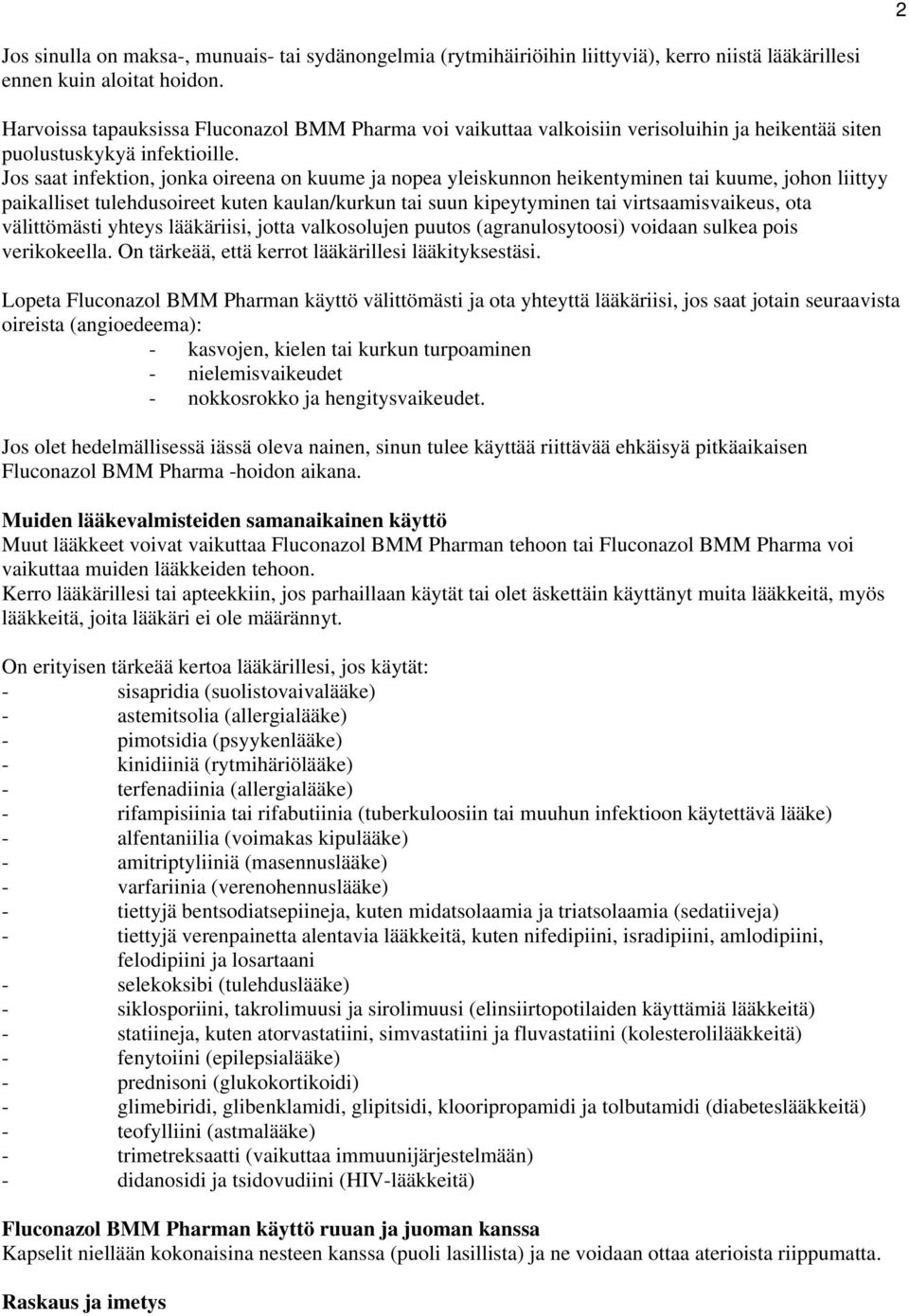 Jos saat infektion, jonka oireena on kuume ja nopea yleiskunnon heikentyminen tai kuume, johon liittyy paikalliset tulehdusoireet kuten kaulan/kurkun tai suun kipeytyminen tai virtsaamisvaikeus, ota