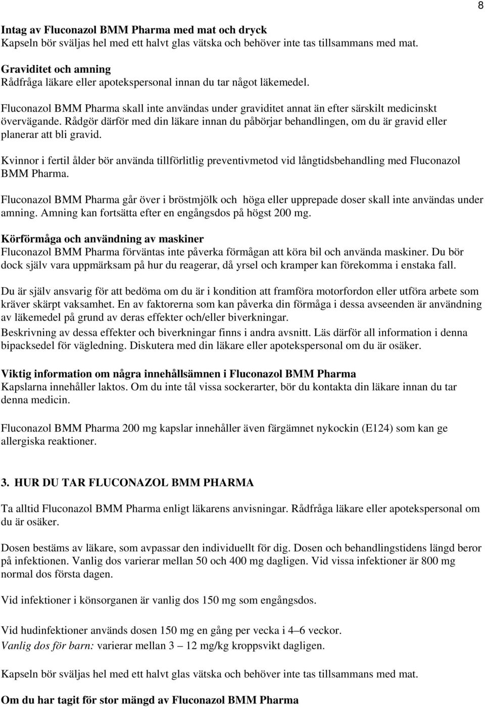 Rådgör därför med din läkare innan du påbörjar behandlingen, om du är gravid eller planerar att bli gravid.