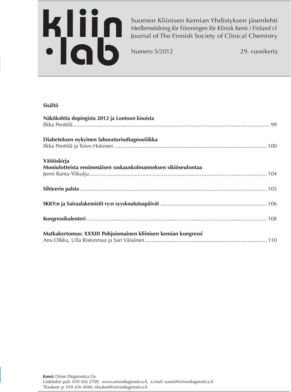 .. 100 Väitöskirja Moniulotteista ensimmäisen raskauskolmanneksen sikiöseulontaa Jenni Ranta-Ylikulju... 104 Sihteerin palsta... 105 SKKY:n ja Sairaalakemistit ry:n syyskoulutuspäivät.