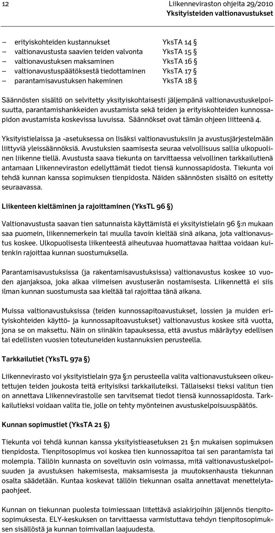 ja erityiskohteiden kunnossapidon avustamista koskevissa luvuissa. Säännökset ovat tämän ohjeen liitteenä 4.