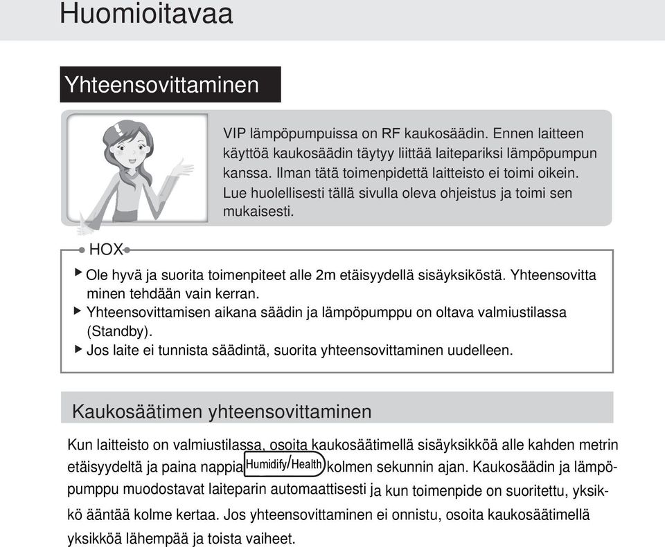 Yhteensovitta minen tehdään vain kerran. Yhteensovittamisen aikana säädin ja lämpöpumppu on oltava valmiustilassa (Standby). Jos laite ei tunnista säädintä, suorita yhteensovittaminen uudelleen.
