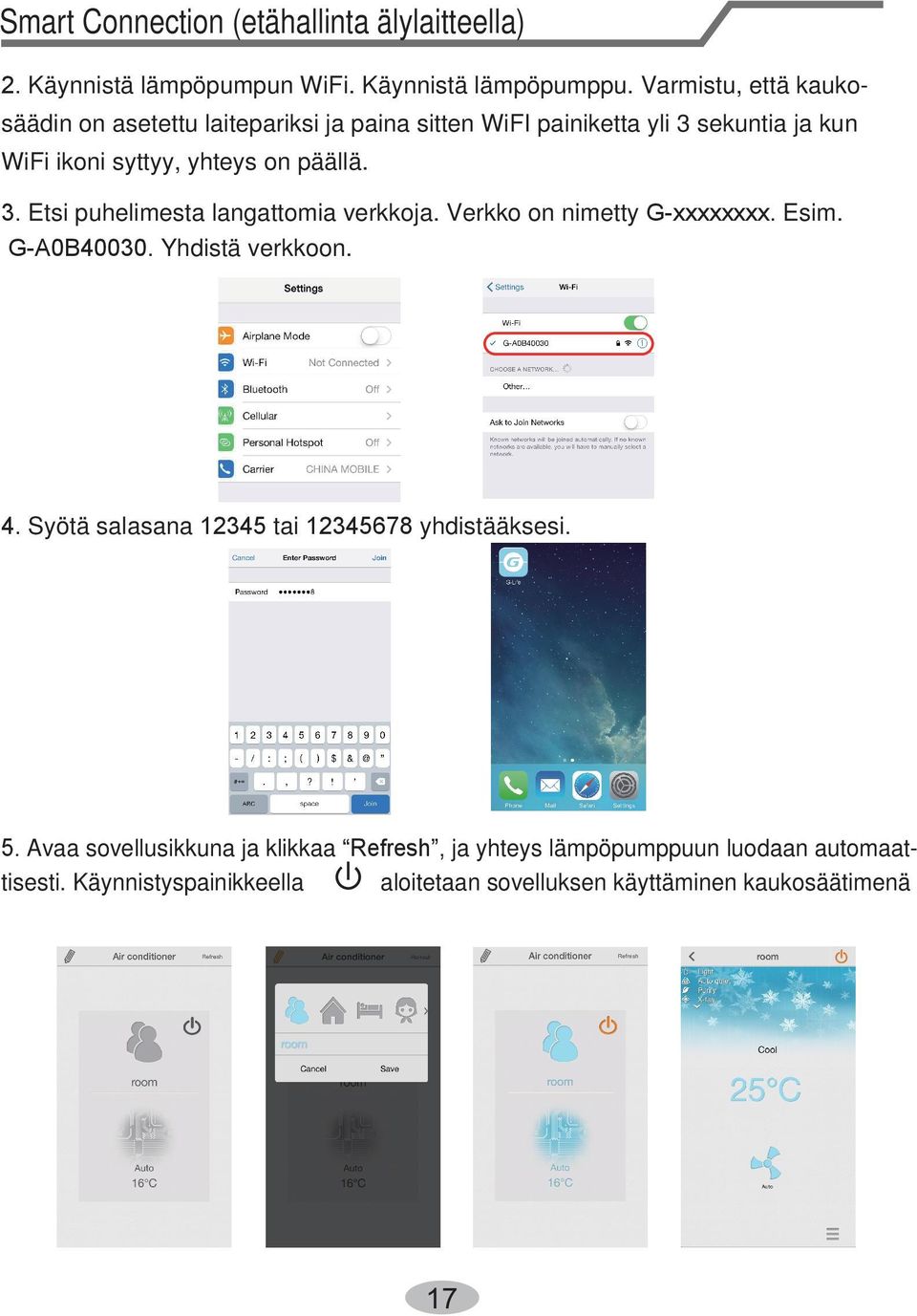 3. Etsi puhelimesta langattomia verkkoja. Verkko on nimetty G-xxxxxxxx. Esim. G-A0B40030. Yhdistä verkkoon. 4.