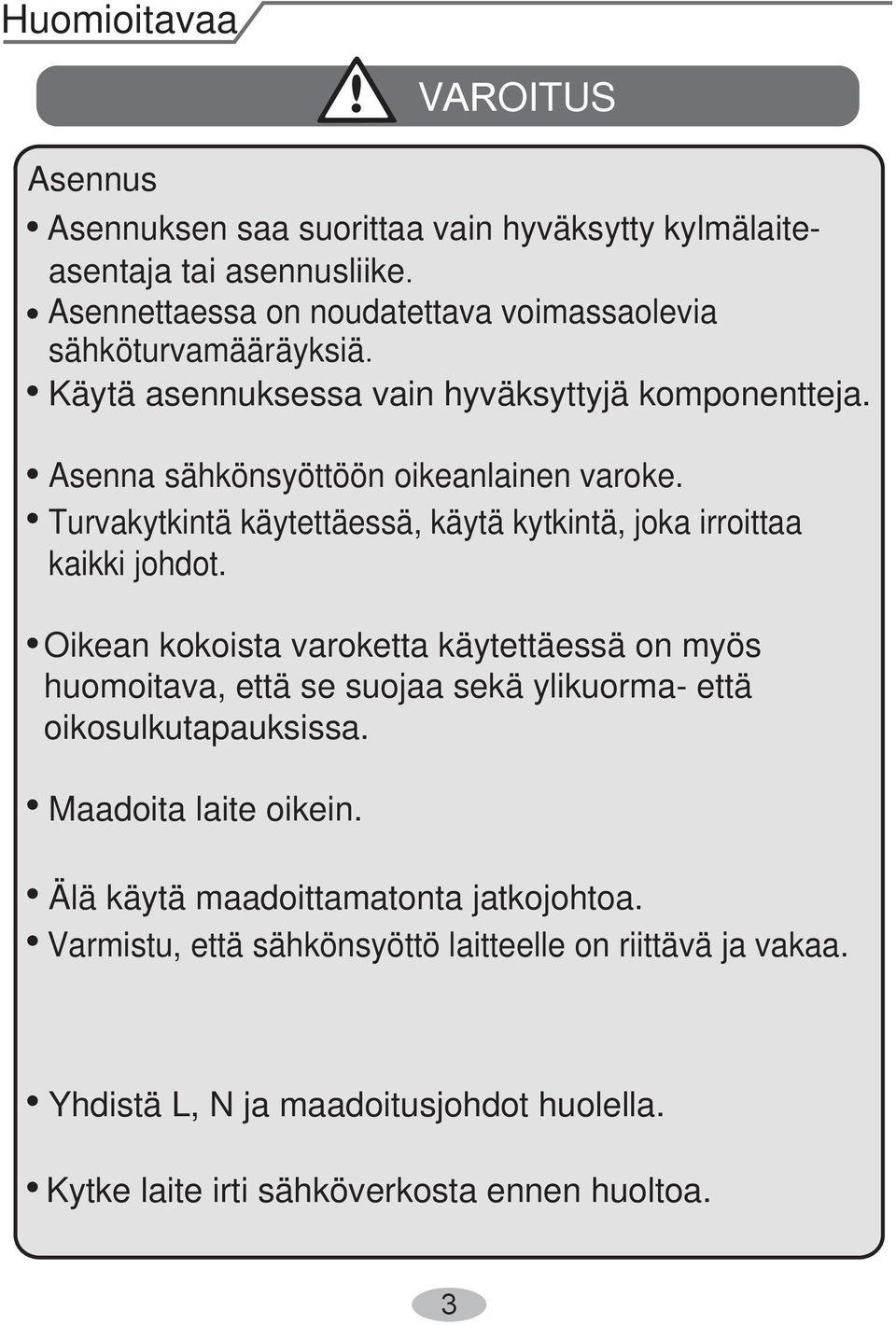 Turvakytkintä käytettäessä, käytä kytkintä, joka irroittaa kaikki johdot.