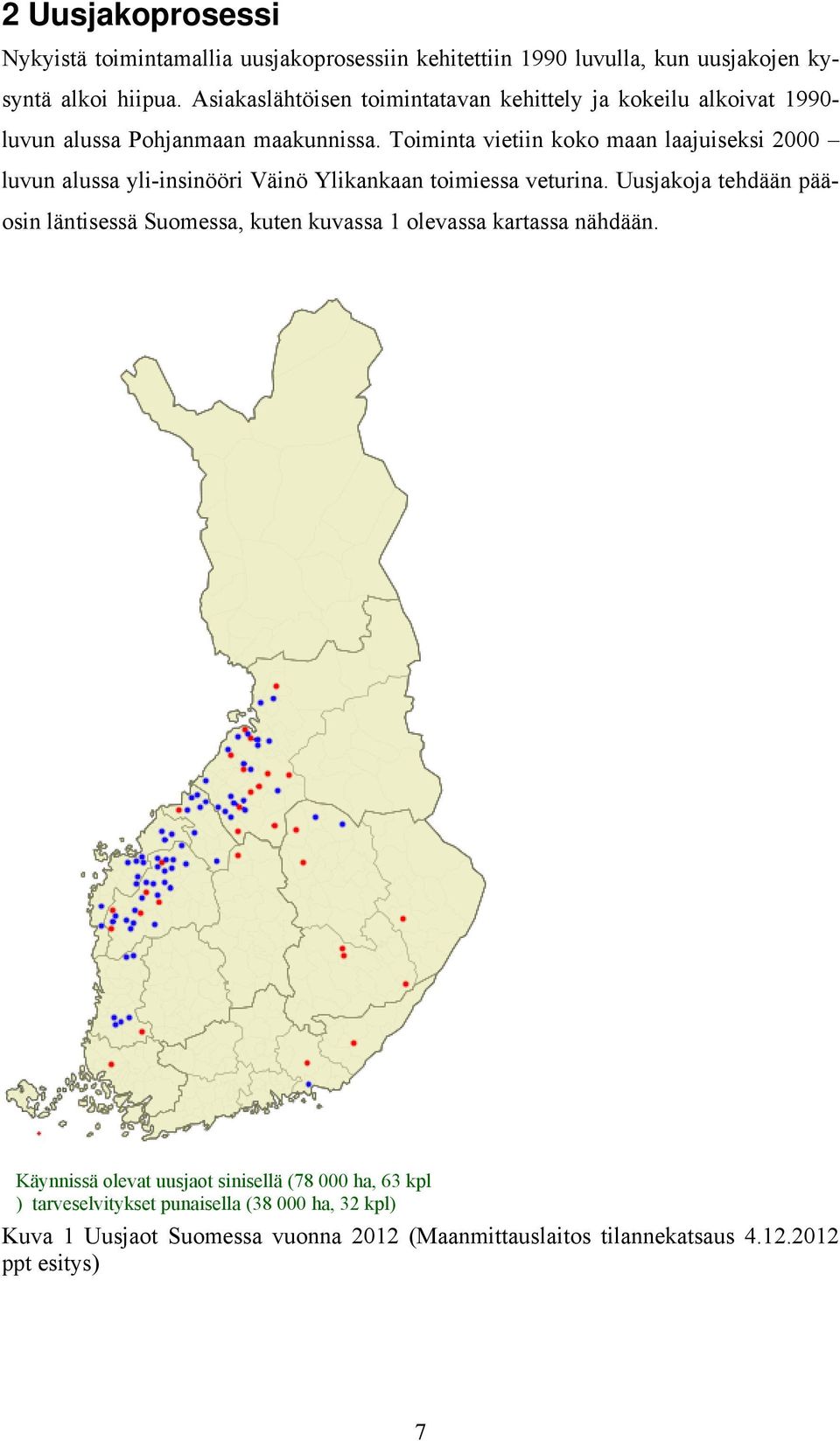 Toiminta vietiin koko maan laajuiseksi 2000 luvun alussa yli-insinööri Väinö Ylikankaan toimiessa veturina.