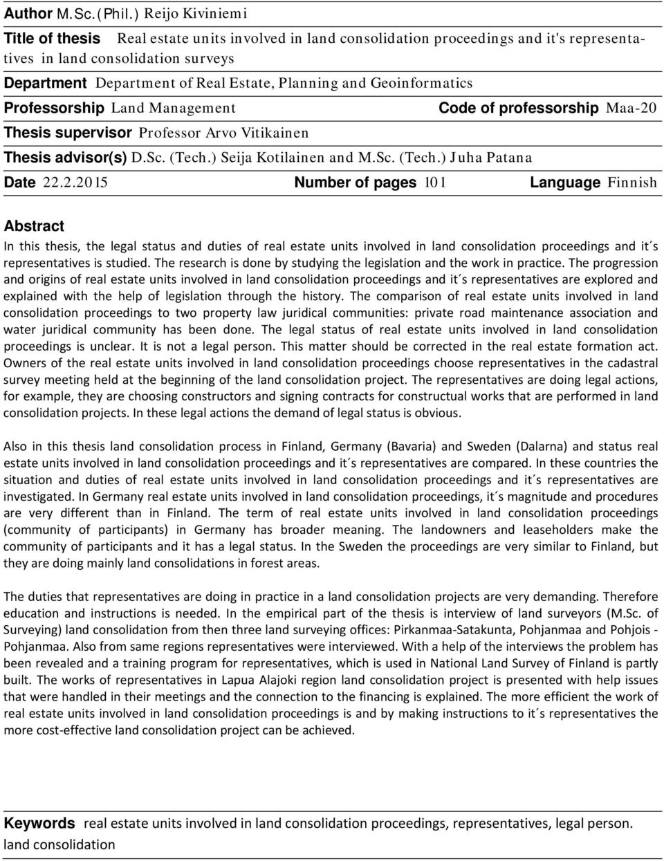 and Geoinformatics Professorship Land Management Code of professorship Maa-20 Thesis supervisor Professor Arvo Vitikainen Thesis advisor(s) D.Sc. (Tech.) Seija Kotilainen and M.Sc. (Tech.) Juha Patana Date 22.
