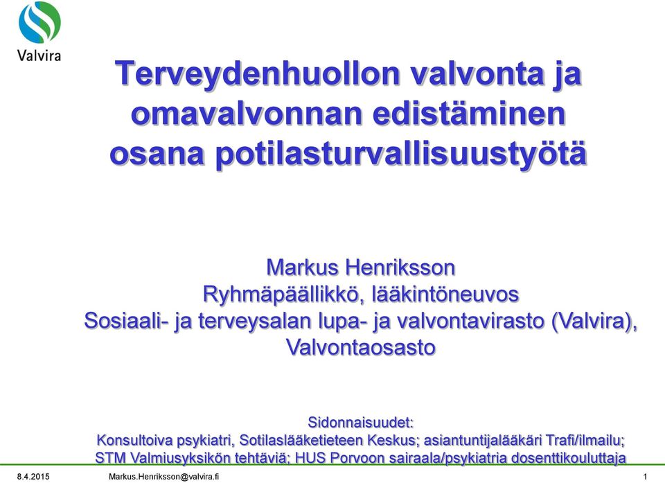 Sidonnaisuudet: Konsultoiva psykiatri, Sotilaslääketieteen Keskus; asiantuntijalääkäri Trafi/ilmailu; STM