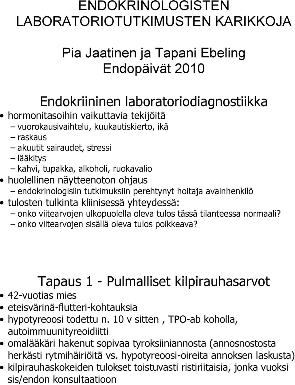 tulosten tulkinta kliinisessä yhteydessä: onko viitearvojen ulkopuolella oleva tulos tässä tilanteessa normaali? onko viitearvojen sisällä oleva tulos poikkeava?