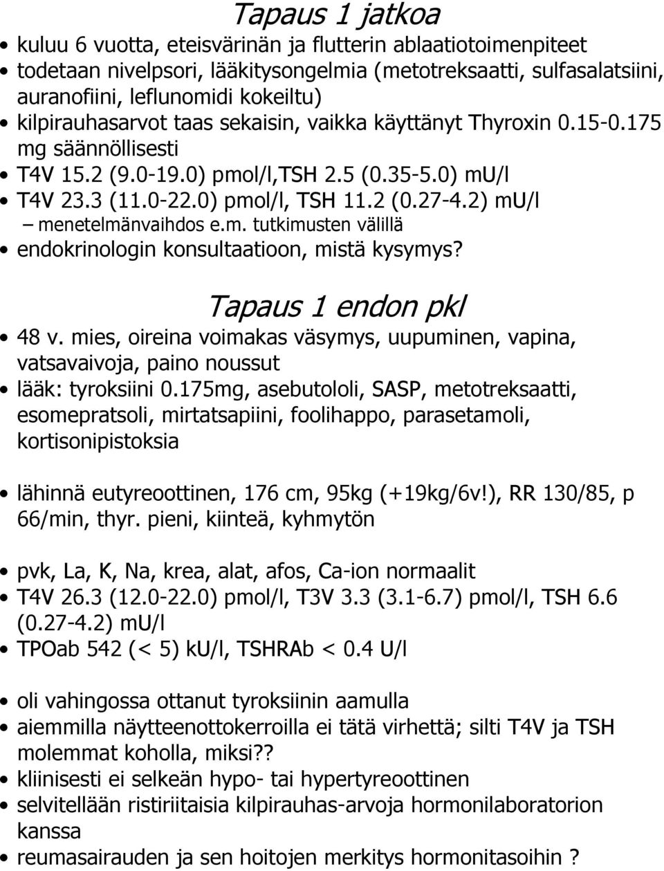 2) mu/l menetelmänvaihdos e.m. tutkimusten välillä endokrinologin konsultaatioon, mistä kysymys? Tapaus 1 endon pkl 48 v.