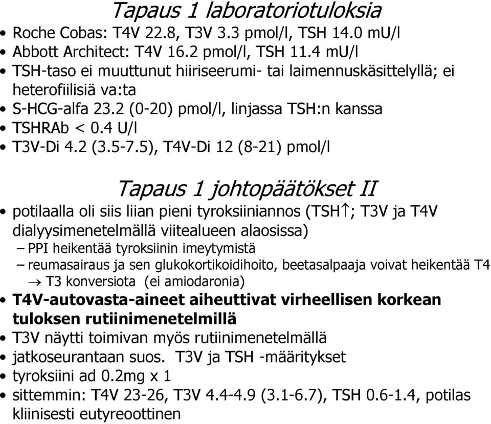 5), T4V-Di 12 (8-21) pmol/l Tapaus 1 johtopäätökset II potilaalla oli siis liian pieni tyroksiiniannos (TSH ; T3V ja T4V dialyysimenetelmällä viitealueen alaosissa) PPI heikentää tyroksiinin