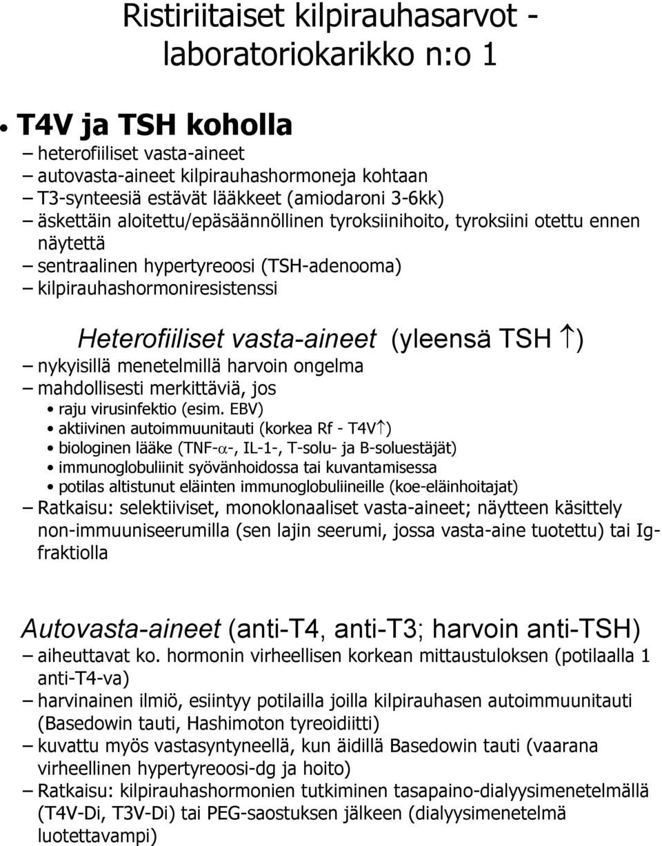 (yleensä TSH ) nykyisillä menetelmillä harvoin ongelma mahdollisesti merkittäviä, jos raju virusinfektio (esim.