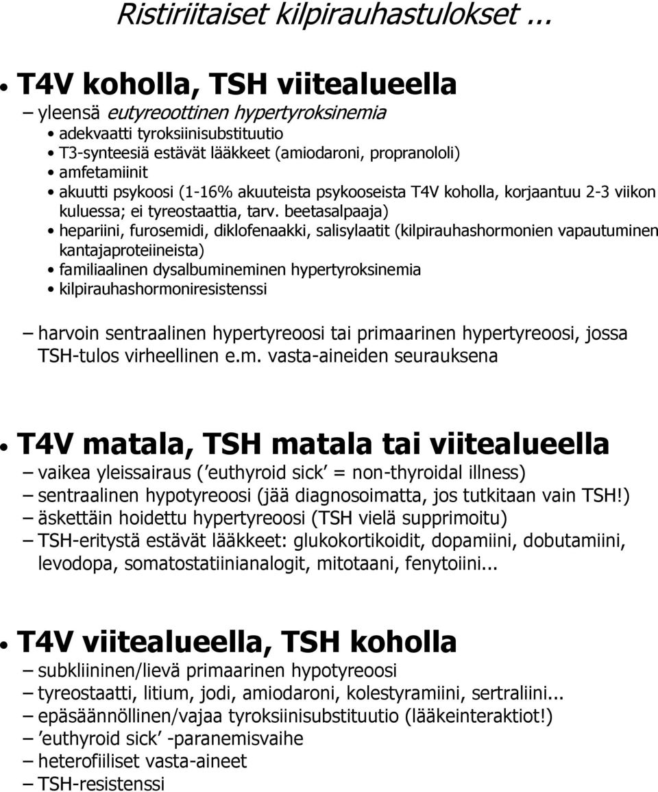 (1-16% akuuteista psykooseista T4V koholla, korjaantuu 2-3 viikon kuluessa; ei tyreostaattia, tarv.