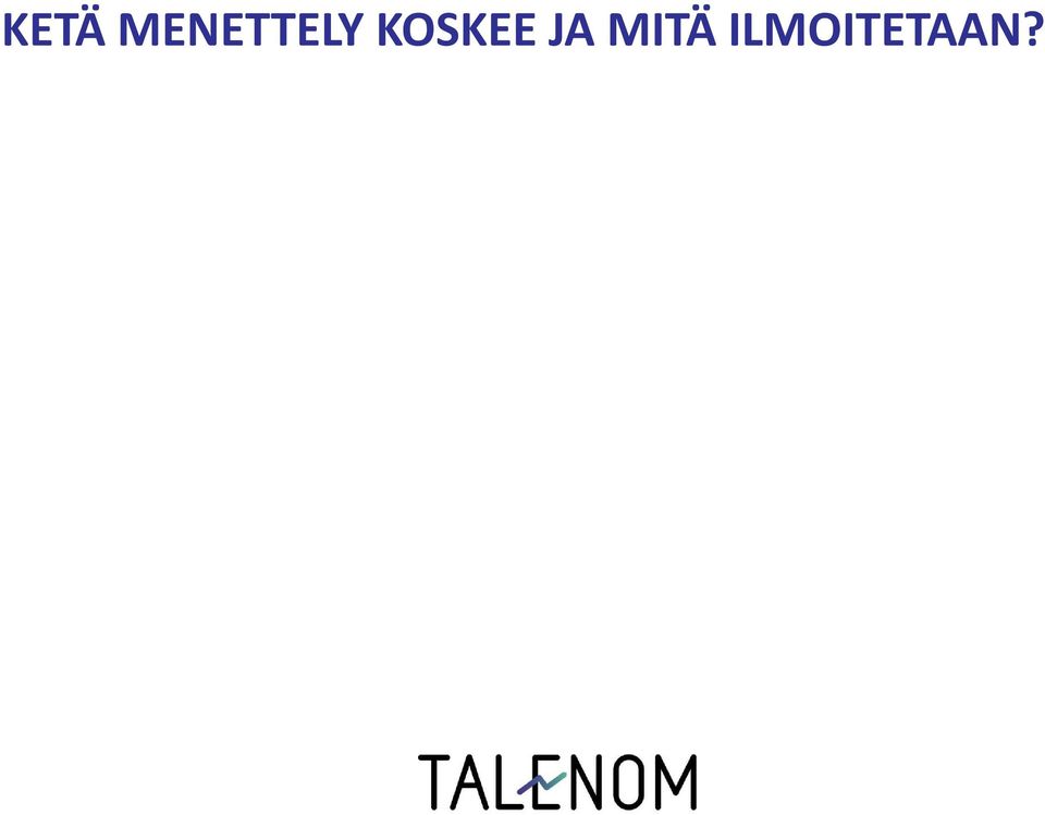 Laki koskee myös valtiota, kuntia, yhdistyksiä ja asunto-osakeyhtiöitä Mitä raportoidaan ja kuka on tiedonantovelvollinen? 1.