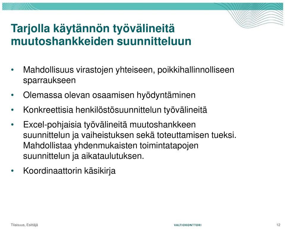 työvälineitä Excel-pohjaisia työvälineitä muutoshankkeen suunnittelun ja vaiheistuksen sekä toteuttamisen tueksi.