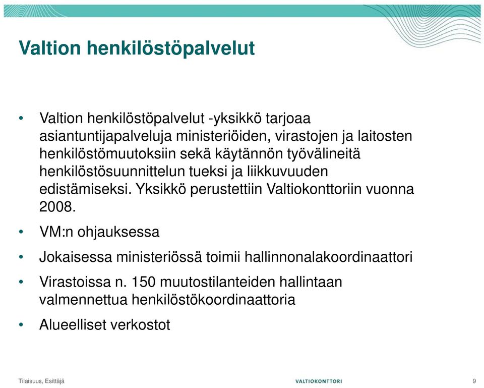 Yksikkö perustettiin Valtiokonttoriin vuonna 2008.