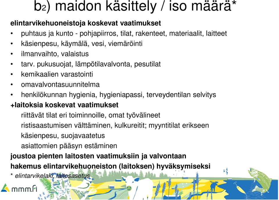 pukusuojat, lämpötilavalvonta, pesutilat kemikaalien varastointi omavalvontasuunnitelma henkilökunnan hygienia, hygieniapassi, terveydentilan selvitys +laitoksia koskevat