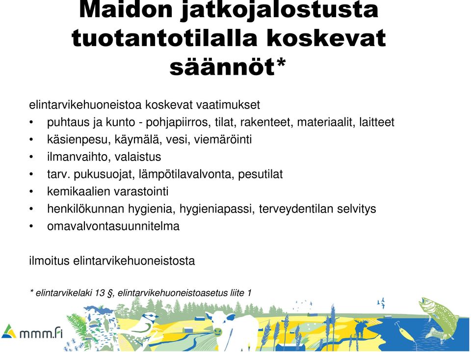 pukusuojat, lämpötilavalvonta, pesutilat kemikaalien varastointi henkilökunnan hygienia, hygieniapassi, terveydentilan