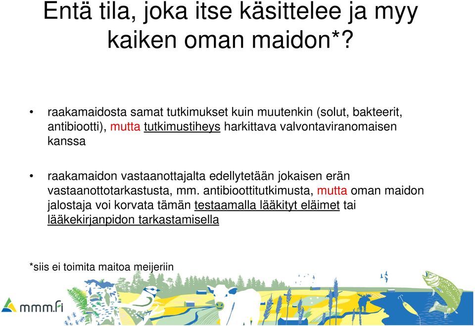 valvontaviranomaisen kanssa raakamaidon vastaanottajalta edellytetään jokaisen erän vastaanottotarkastusta, mm.