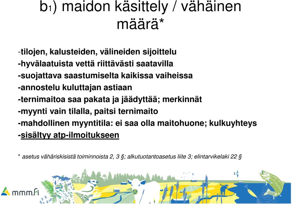 jäädyttää; merkinnät -myynti vain tilalla, paitsi ternimaito -mahdollinen myyntitila: ei saa olla maitohuone;