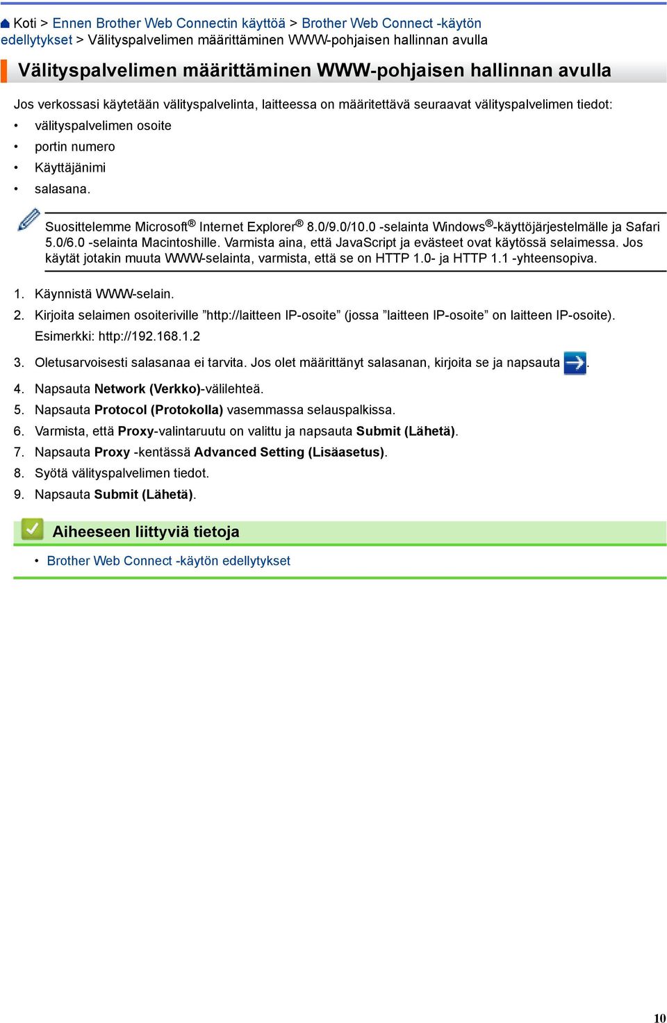 Suosittelemme Microsoft Internet Explorer 8.0/9.0/10.0 -selainta Windows -käyttöjärjestelmälle ja Safari 5.0/6.0 -selainta Macintoshille.