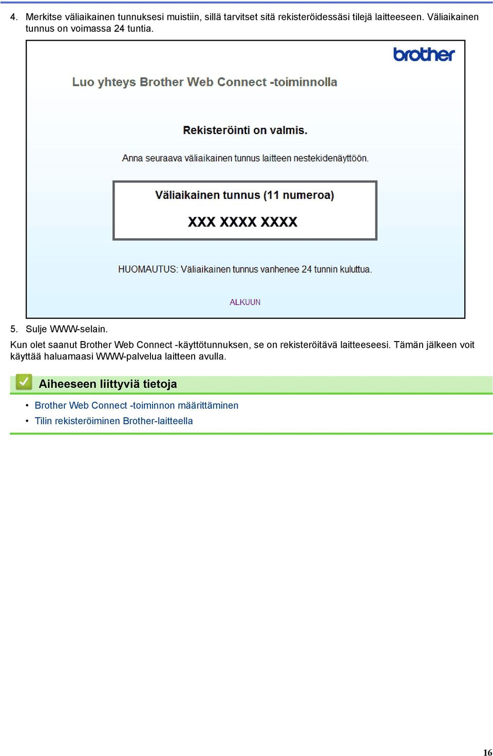 Kun olet saanut Brother Web Connect -käyttötunnuksen, se on rekisteröitävä laitteeseesi.