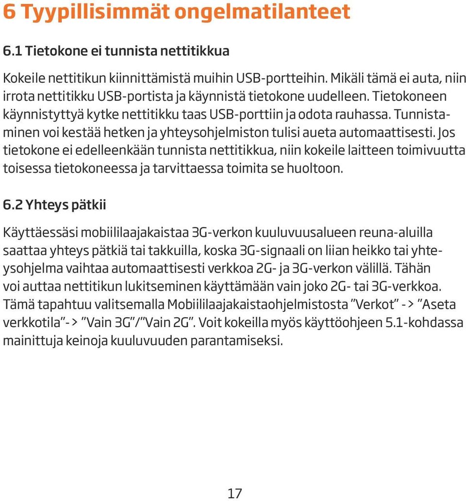 Tunnistaminen voi kestää hetken ja yhteysohjelmiston tulisi aueta automaattisesti.