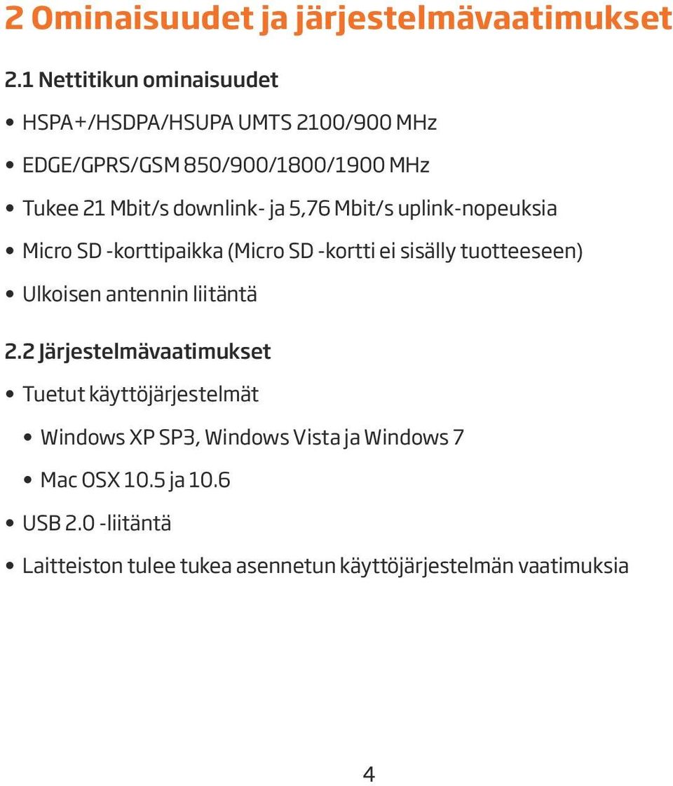 downlink- ja 5,76 Mbit/s uplink-nopeuksia Micro SD -korttipaikka (Micro SD -kortti ei sisälly tuotteeseen) Ulkoisen