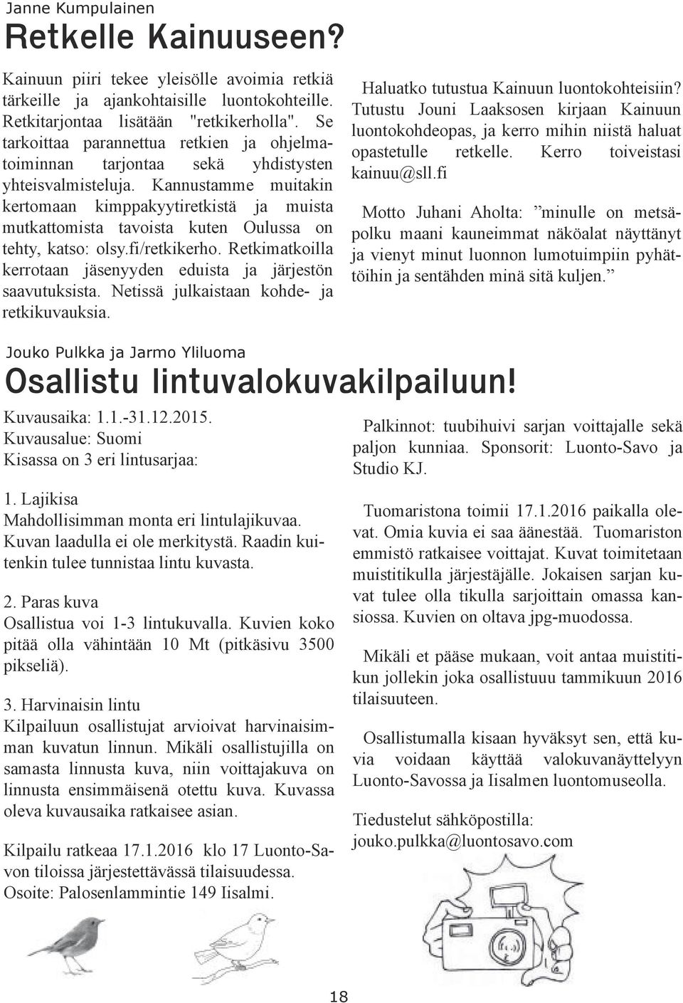 Kannustamme muitakin kertomaan kimppakyytiretkistä ja muista mutkattomista tavoista kuten Oulussa on tehty, katso: olsy.fi/retkikerho.