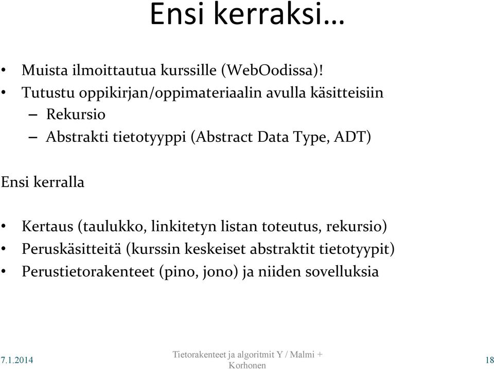 (Abstract Data Type, ADT) Ensi kerralla Kertaus (taulukko, linkitetyn listan toteutus,