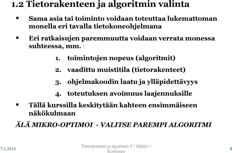 toimintojen nopeus (algoritmit) 2. vaadittu muistitila (tietorakenteet) 3. ohjelmakoodin laatu ja ylläpidettävyys 4.