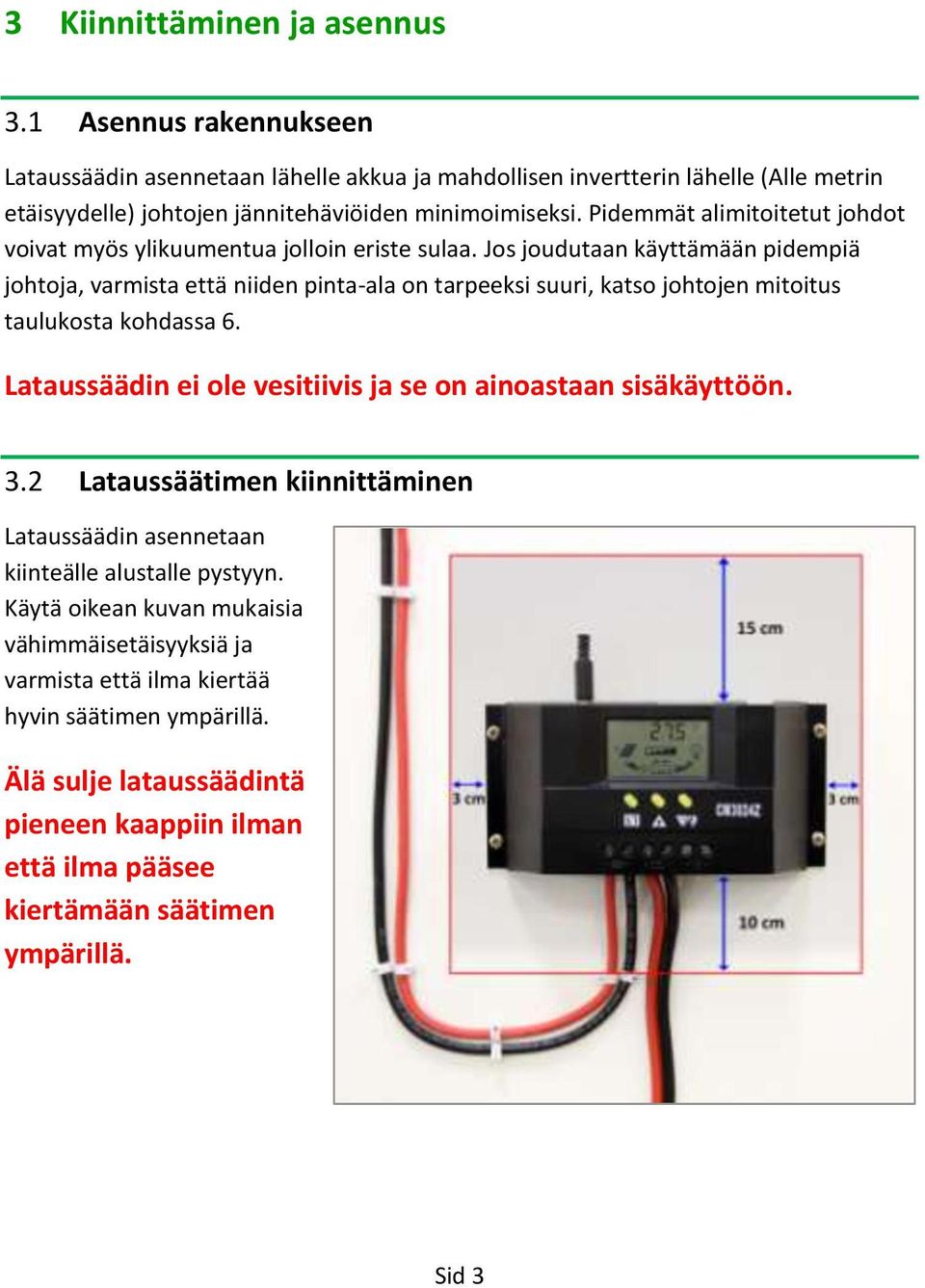 Pidemmät alimitoitetut johdot voivat myös ylikuumentua jolloin eriste sulaa.