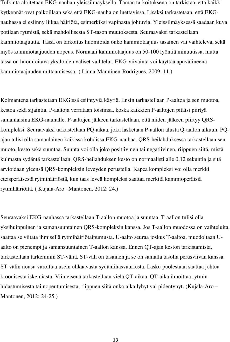 Seuraavaksi tarkastellaan kammiotaajuutta. Tässä on tarkoitus huomioida onko kammiotaajuus tasainen vai vaihteleva, sekä myös kammiotaajuuden nopeus.