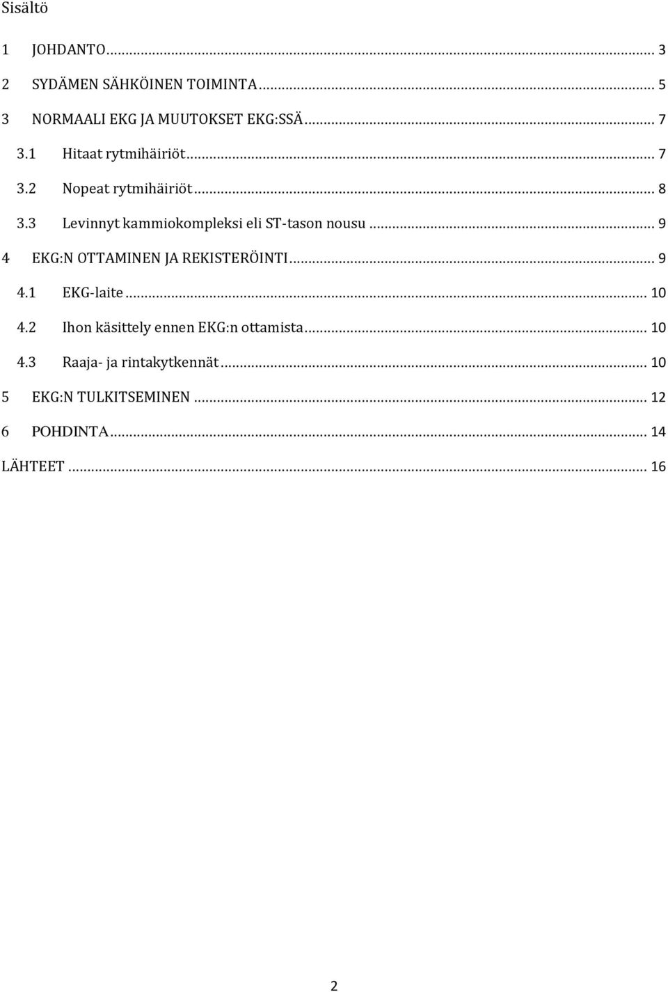 3 Levinnyt kammiokompleksi eli ST-tason nousu... 9 4 EKG:N OTTAMINEN JA REKISTERÖINTI... 9 4.1 EKG-laite.