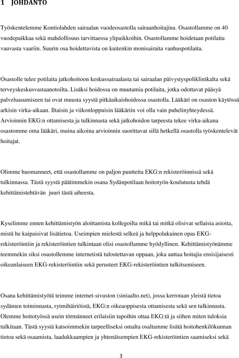 Osastolle tulee potilaita jatkohoitoon keskussairaalasta tai sairaalan päivystyspoliklinikalta sekä terveyskeskusvastaanotoilta.