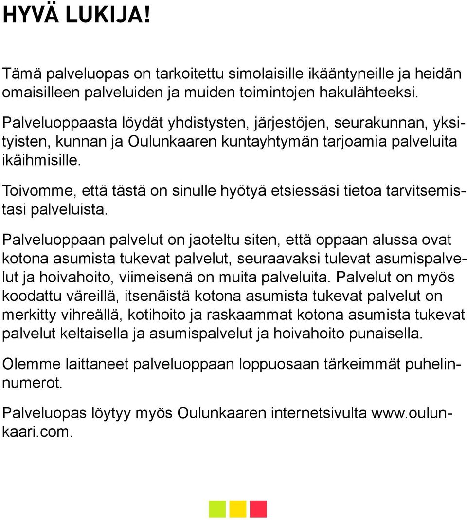 Toivomme, että tästä on sinulle hyötyä etsiessäsi tietoa tarvitsemistasi palveluista.