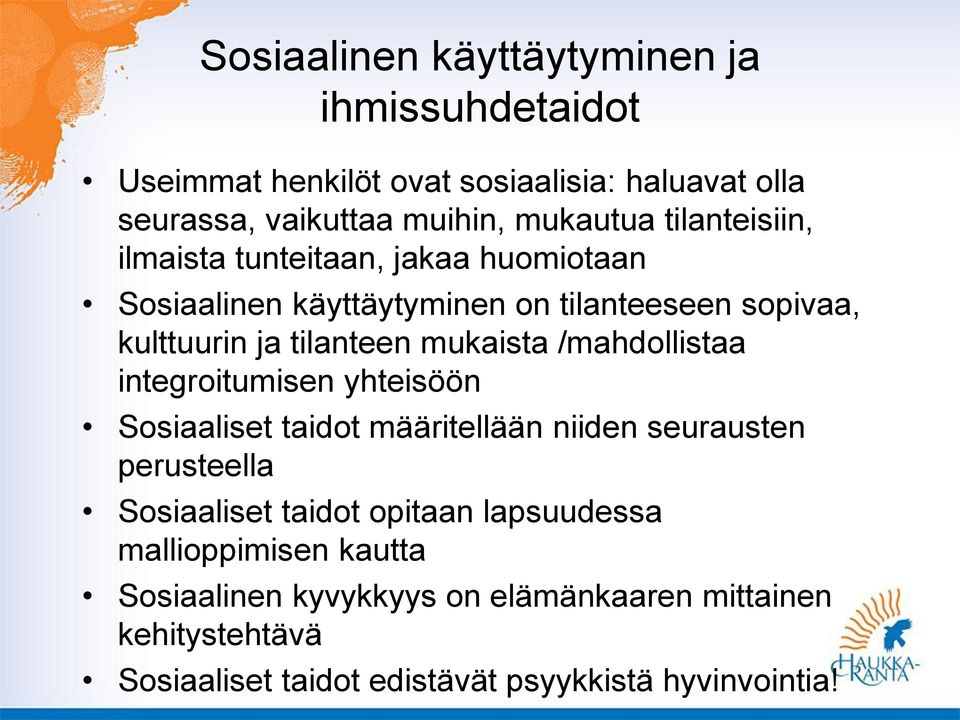 /mahdollistaa integroitumisen yhteisöön Sosiaaliset taidot määritellään niiden seurausten perusteella Sosiaaliset taidot opitaan