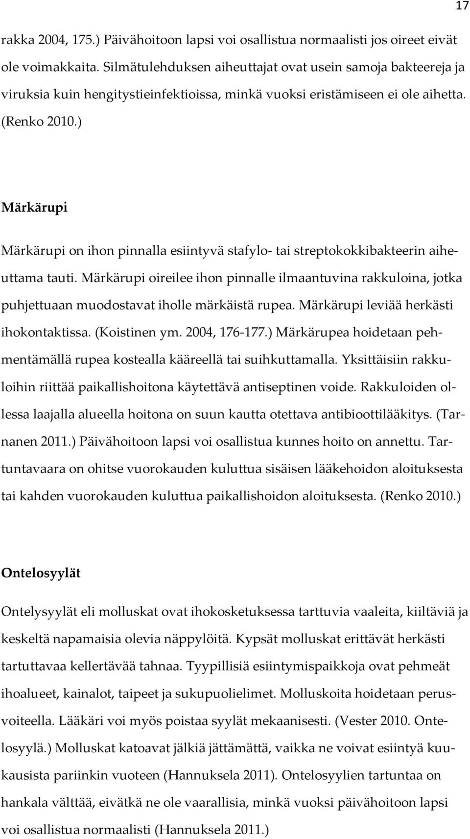 ) Märkärupi Märkärupi on ihon pinnalla esiintyvä stafylo- tai streptokokkibakteerin aiheuttama tauti.