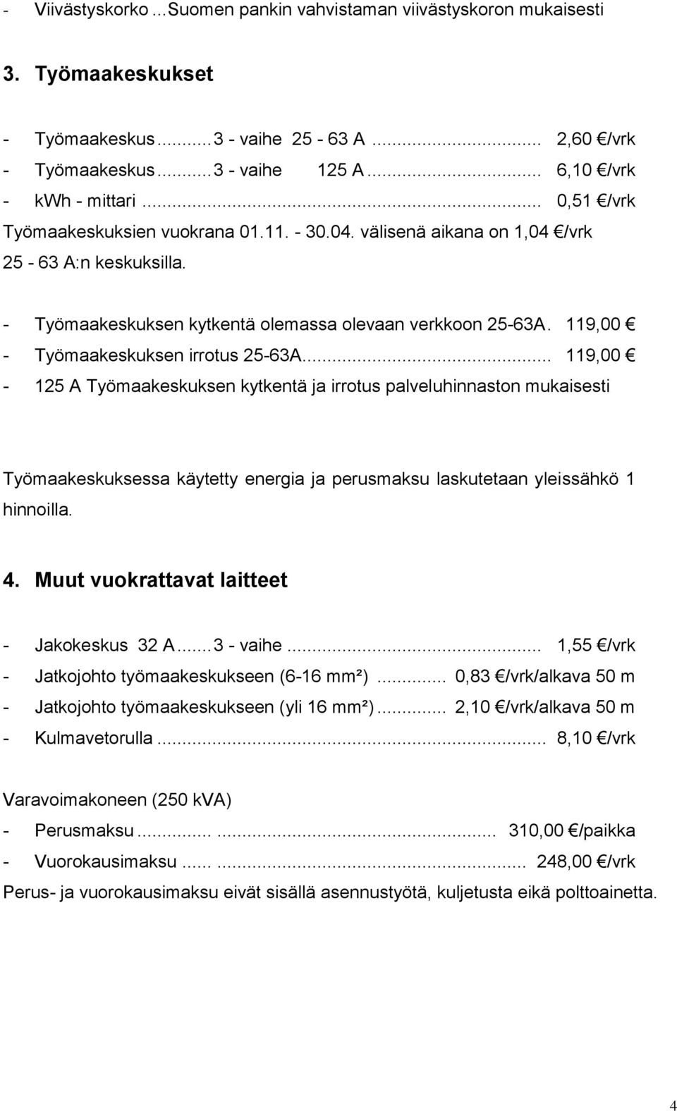 119,00 - Työmaakeskuksen irrotus 25-63A.