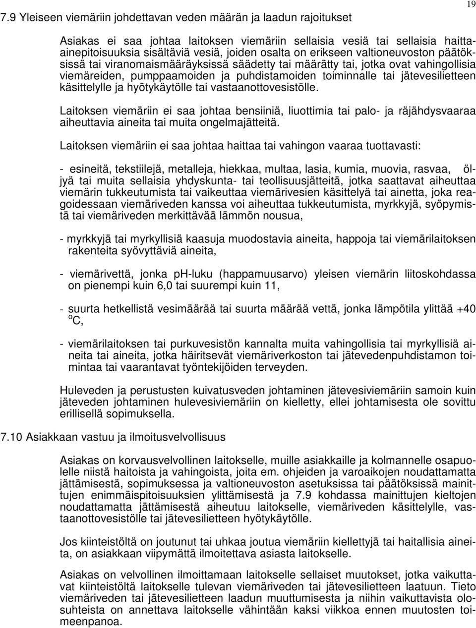 käsittelylle ja hyötykäytölle tai vastaanottovesistölle. Laitoksen viemäriin ei saa johtaa bensiiniä, liuottimia tai palo- ja räjähdysvaaraa aiheuttavia aineita tai muita ongelmajätteitä.