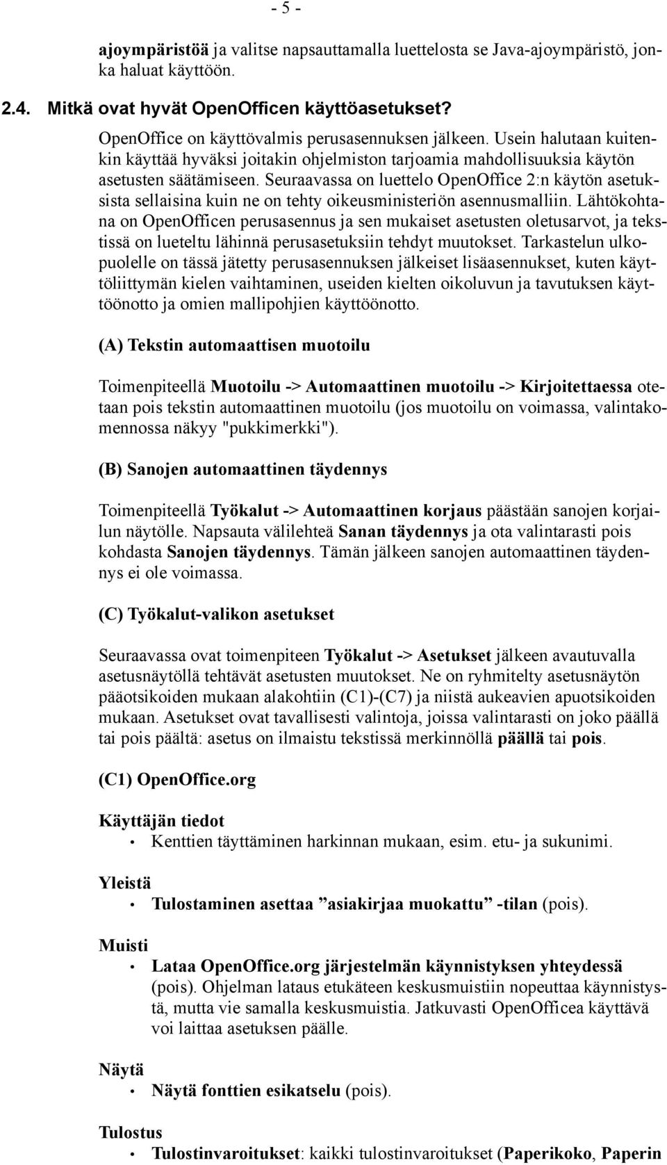 Seuraavassa on luettelo OpenOffice 2:n käytön asetuksista sellaisina kuin ne on tehty oikeusministeriön asennusmalliin.
