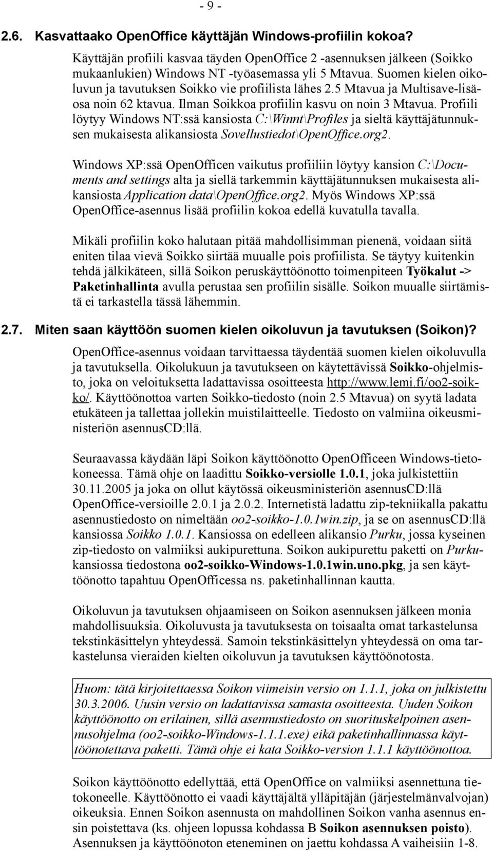 Profiili löytyy Windows NT:ssä kansiosta C:\Winnt\Profiles ja sieltä käyttäjätunnuksen mukaisesta alikansiosta Sovellustiedot\OpenOffice.org2.