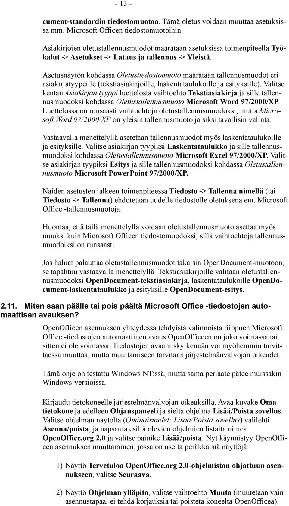 Asetusnäytön kohdassa Oletustiedostomuoto määrätään tallennusmuodot eri asiakirjatyypeille (tekstiasiakirjoille, laskentataulukoille ja esityksille).