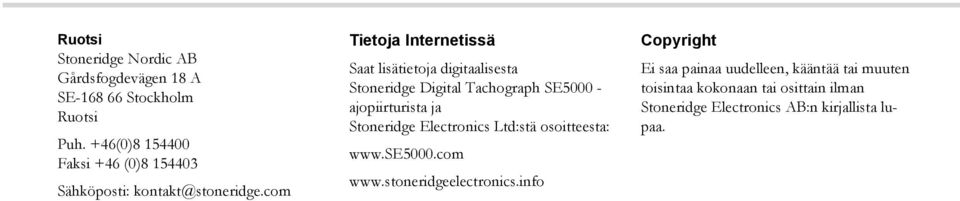 com Tietoja Internetissä Saat lisätietoja digitaalisesta Stoneridge Digital Tachograph SE5000 - ajopiirturista ja